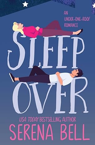 Sleep Over: A Steamy Single Dad Romantic Comedy by Serena Bell