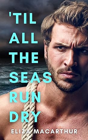 'Til All The Seas Run Dry by Eliza MacArthur (Elements of Pining #2) PREORDER