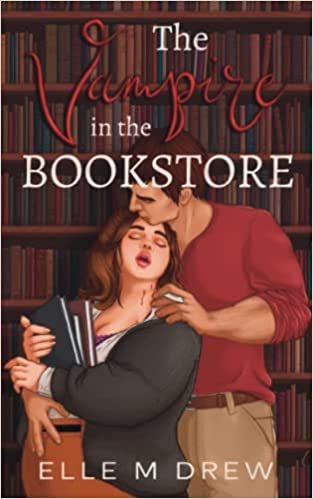 The Vampire in the Bookstore by Elle M Drew