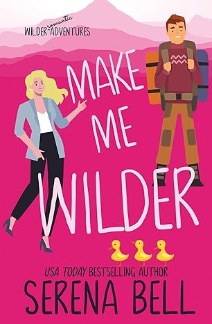 Make Me Wilder by Serena Bell (Wilder Adventures #1)