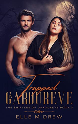 Trapped in Garoureve by Elle M Drews (The Shifters of Garoureve - Book 3)