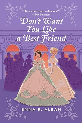 Don't Want You Like a Best Friend by Emma R Alban