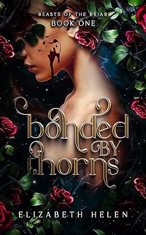 Bonded by Thorns by Elizabeth Helen (Beasts of the Briar Book 1)
