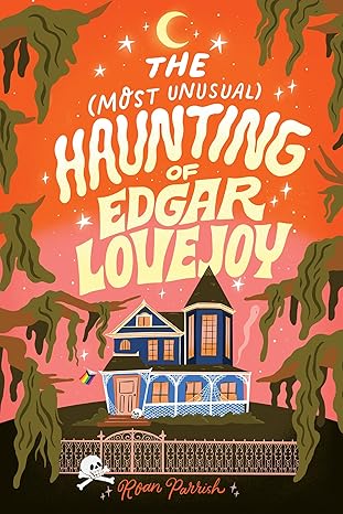 The Most Unusual Haunting of Edgar Lovejoy by Roan Parish