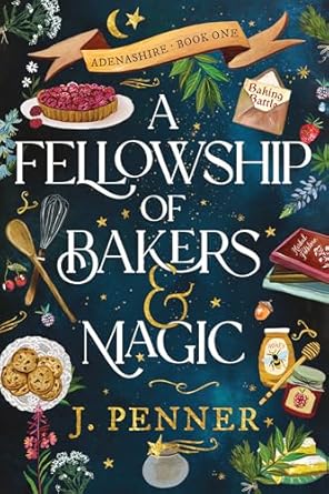 A Fellowship of Bakers & Magic by J. Penner (Adenashire #1)