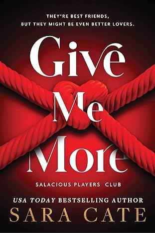 Give Me More by Sara Cate (Salacious Players' Club #3)