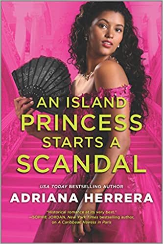 An Island Princess Starts a Scandal by Adriana Herrera (Las Leonas #2)