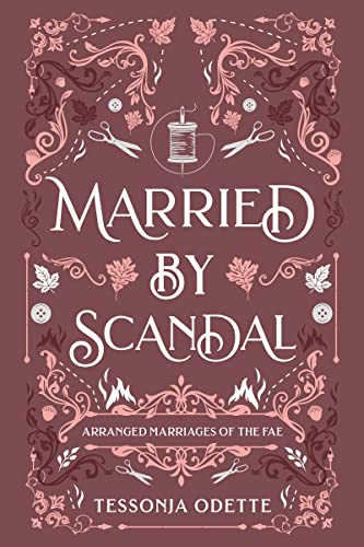 Married by Scandal by Tessonja Odette (Arranged Marriages of the Fae)