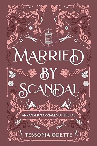 Married by Scandal by Tessonja Odette (Arranged Marriages of the Fae)