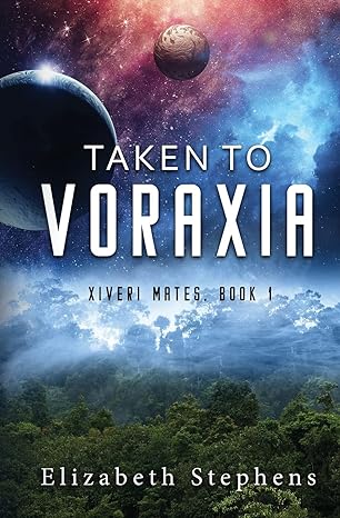 Taken to Voraxia by Elizabeth Stephens (Xiveri Mates #1)