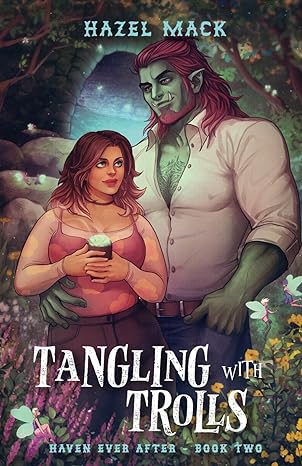 Tangling with Trolls: A Small Town Troll Romance by Hazel Mack (Haven Ever After #2)
