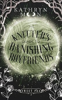 The Knitter's Guide to Banishing Boyfriends by Kathryn Moon (Sweet Pea #2)