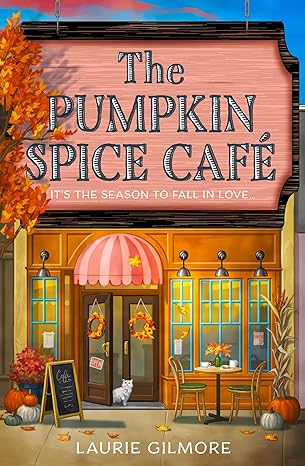 The Pumpkin Spice Cafe (Dream Harbor #1) by Laurie Gilmore