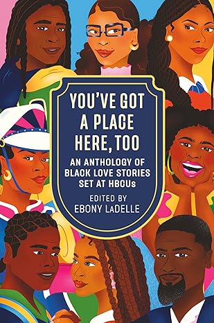 You've Got A Place Here Too: An Anthology of Love Stories Set at HBCUs