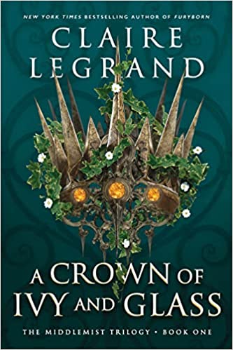 A Crown of Ivy and Glass by Claire Legrand (The Middlemist Trilogy #1)