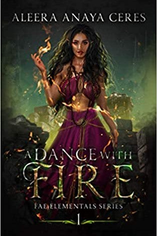 A Dance With Fire by Aleera Anaya Ceres (Fae Elementals #1)
