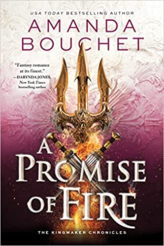 A Promise of Fire by Amanda Bouchet (The Kingmaker Chronicles #1)