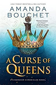 A Curse of Queens by Amanda Bouchet (The Kingmaker Chronicles #4)