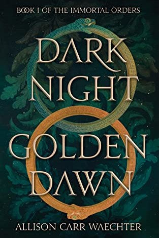 Dark Night Golden Dawn by Allison Carr Waechter (The Immortal Orders #1)