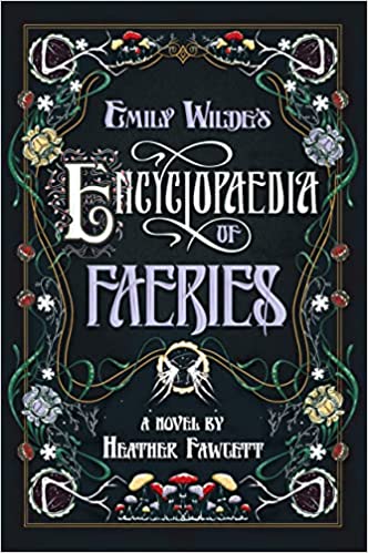 Emily Wilde's Encyclopedia of Faeries by Heather Fawcett