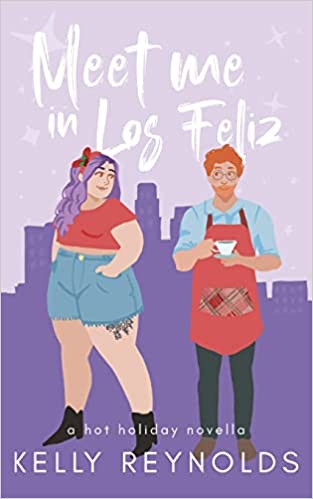 Meet Me in Los Feliz: A Hot Holiday Novella by Kelly Reynolds