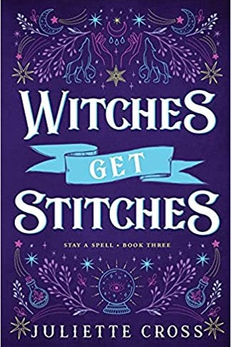 Witches Get Stitches by Juliette Cross (Stay a Spell #3)
